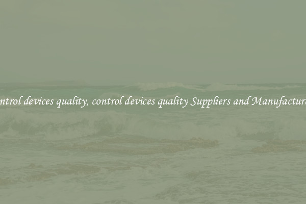 control devices quality, control devices quality Suppliers and Manufacturers