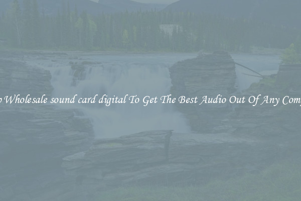 Crisp Wholesale sound card digital To Get The Best Audio Out Of Any Computer