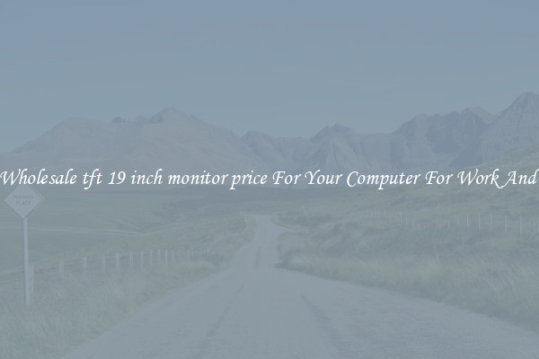 Crisp Wholesale tft 19 inch monitor price For Your Computer For Work And Home