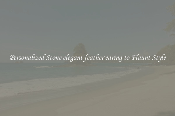 Personalized Stone elegant feather earing to Flaunt Style