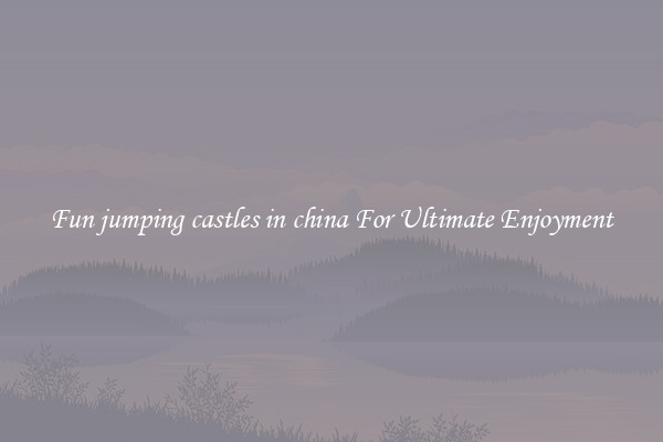 Fun jumping castles in china For Ultimate Enjoyment