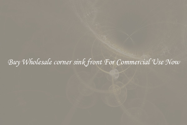 Buy Wholesale corner sink front For Commercial Use Now