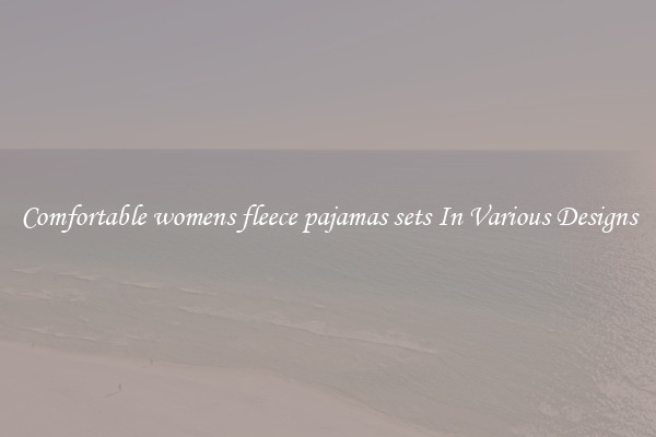 Comfortable womens fleece pajamas sets In Various Designs