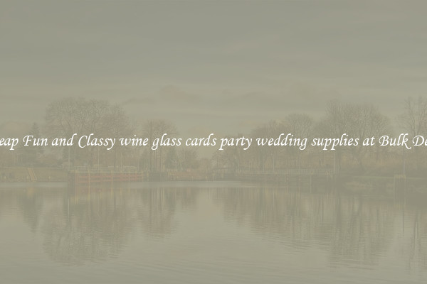 Cheap Fun and Classy wine glass cards party wedding supplies at Bulk Deals