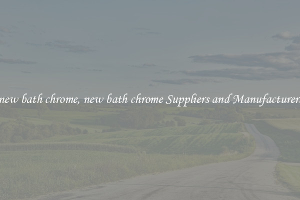 new bath chrome, new bath chrome Suppliers and Manufacturers