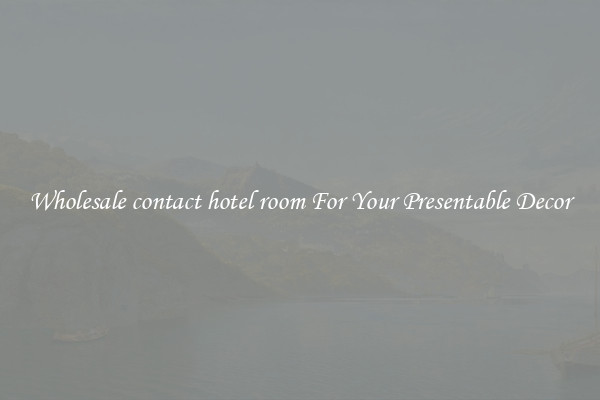 Wholesale contact hotel room For Your Presentable Decor