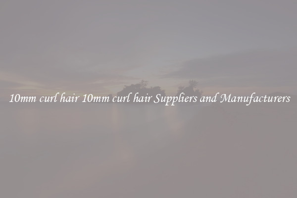 10mm curl hair 10mm curl hair Suppliers and Manufacturers