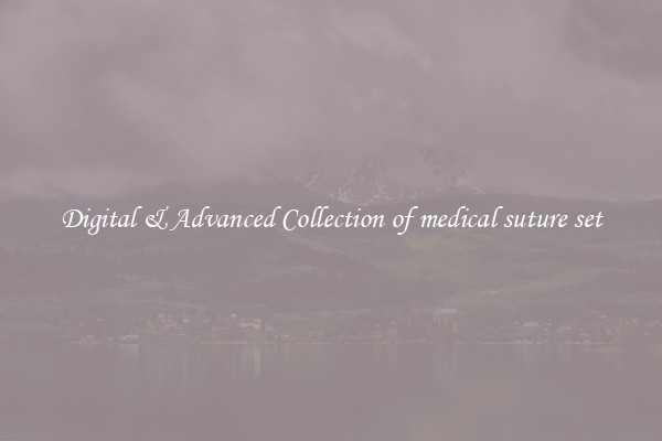 Digital & Advanced Collection of medical suture set