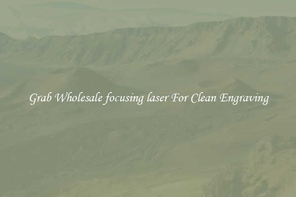 Grab Wholesale focusing laser For Clean Engraving
