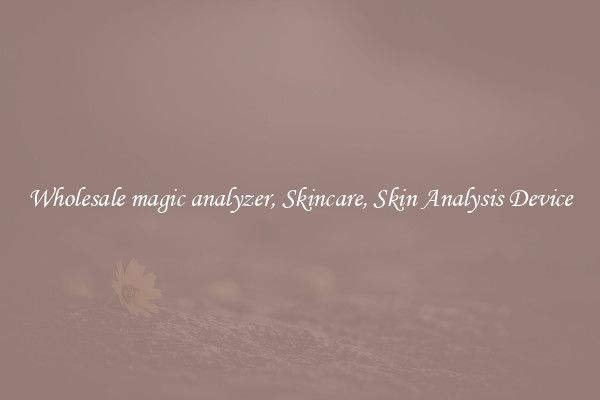 Wholesale magic analyzer, Skincare, Skin Analysis Device