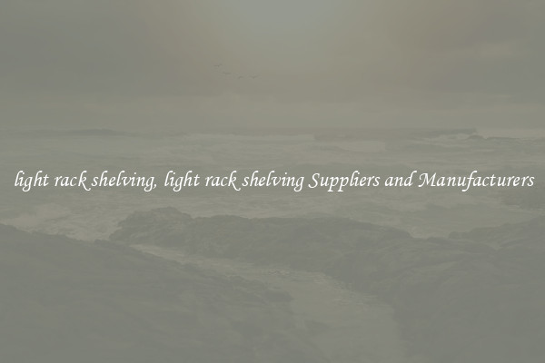 light rack shelving, light rack shelving Suppliers and Manufacturers