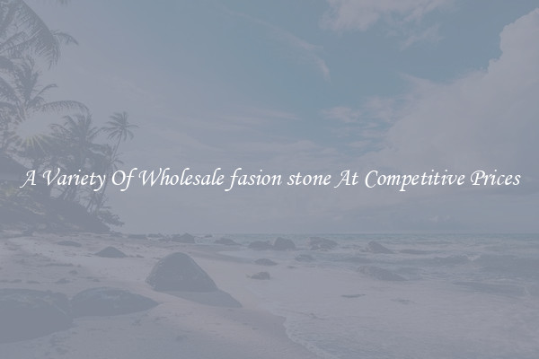 A Variety Of Wholesale fasion stone At Competitive Prices
