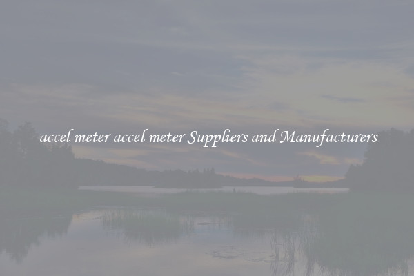 accel meter accel meter Suppliers and Manufacturers