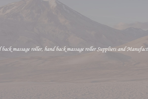 hand back massage roller, hand back massage roller Suppliers and Manufacturers