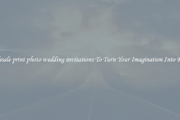 Wholesale print photo wedding invitations To Turn Your Imagination Into Reality