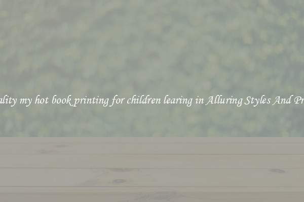 Quality my hot book printing for children learing in Alluring Styles And Prints