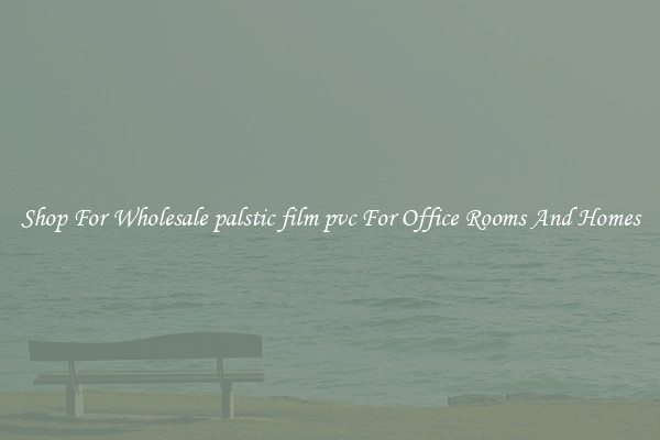 Shop For Wholesale palstic film pvc For Office Rooms And Homes