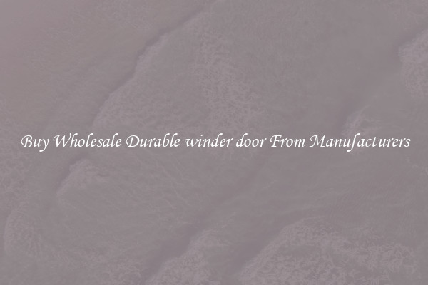 Buy Wholesale Durable winder door From Manufacturers