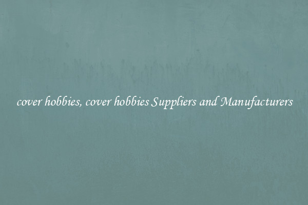cover hobbies, cover hobbies Suppliers and Manufacturers